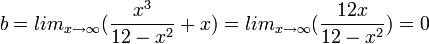 b=lim_{x\to\infty}(\frac{x^{3}}{12-x^{2}}+x)=lim_{x\to\infty}(\frac{12x}{12-x^{2}})=0