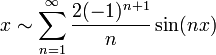 x\sim\sum\limits_{n=1}^\infty\dfrac{2(-1)^{n+1}}{n}\sin(nx)