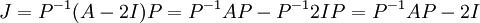 J=P^{-1}(A-2I)P = P^{-1}AP - P^{-1}2IP = P^{-1}AP-2I