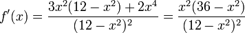 f'(x)=\frac{3x^{2}(12-x^{2})+2x^{4}}{(12-x^{2})^{2}}=\frac{x^{2}(36-x^{2})}{(12-x^{2})^{2}}