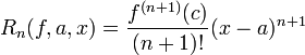 R_n(f,a,x) = \frac{f^{(n+1)}(c)}{(n+1)!}(x-a)^{n+1}