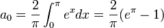 a_0 = \frac{2}{\pi}\int_0^{\pi} e^xdx = \frac{2}{\pi}(e^\pi-1)