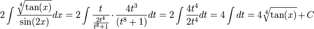 2\int\frac{\sqrt[4]{\tan(x)}}{\sin(2x)}dx=2\int\frac{t}{\frac{2t^4}{t^8+1}}\cdot\frac{4t^3}{(t^8+1)}dt=2\int\frac{4t^4}{2t^4}dt=4\int dt=4\sqrt[4]{\tan(x)}+C