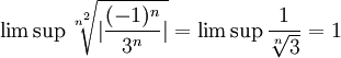 \limsup \sqrt[n^2]{|\frac{(-1)^n}{3^n}|} = \limsup \frac{1}{\sqrt[n]{3}} = 1