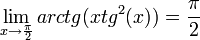 \lim_{x\rightarrow \frac{\pi}{2}}arctg(xtg^2(x))=\frac{\pi}{2}
