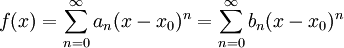 f(x)=\sum_{n=0}^\infty a_n(x-x_0)^n=\sum_{n=0}^\infty b_n(x-x_0)^n