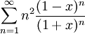  \sum_{n=1}^{\infty }n^{2}\frac{(1-x)^{n}}{(1+x)^{n}}