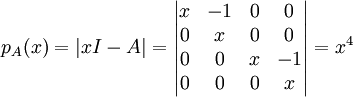 p_A(x)=|xI-A|=\begin{vmatrix}
x & -1 &0  & 0\\ 
 0& x &0  &0 \\ 
0 & 0 &  x&-1 \\ 
 0& 0 &0  &x \\
\end{vmatrix}=x^4