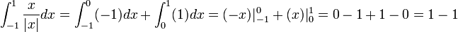 \int_{-1}^1 \frac{x}{|x|}dx = \int_{-1}^0 (-1)dx + \int_{0}^1 (1)dx = (-x)|_{-1}^0+(x)|_0^1 = 0-1 + 1-0 = 1-1