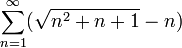 \sum_{n=1}^\infty (\sqrt{n^2+n+1}-n)