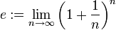 e:=\lim\limits_{n\to\infty}\left(1+\frac{1}{n}\right)^n