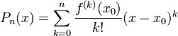 P_n(x)=\displaystyle\sum_{k=0}^n\frac{f^{(k)}(x_0)}{k!}(x-x_0)^k