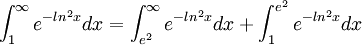 \int_{1}^{\infty}e^{-ln^{2}x}dx=\int_{e^{2}}^{\infty}e^{-ln^{2}x}dx+\int_{1}^{e^{2}}e^{-ln^{2}x}dx
