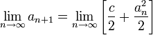 \displaystyle\lim_{n\to\infty}a_{n+1}=\lim_{n\to\infty}\left[\frac{c}{2}+\frac{a_n^2}{2}\right]