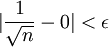 |\frac{1}{\sqrt{n}}-0|<\epsilon