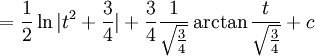 =\frac{1}{2}\ln|t^2+\frac{3}{4}|+\frac{3}{4}\frac{1}{\sqrt{\frac{3}{4}}}\arctan\frac{t}{\sqrt{\frac{3}{4}}}+c