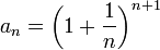 a_n=\left(1+\frac{1}{n}\right)^{n+1}