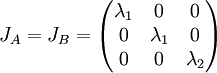 J_{A}=J_{B}=\begin{pmatrix}
\lambda _{1} &  0& 0\\ 
 0& \lambda _{1}  &0 \\ 
 0&  0& \lambda _{2} 
\end{pmatrix}