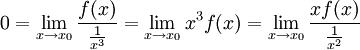
0=\lim_{x\rightarrow x_0}\frac{f(x)}{\frac{1}{x^3}}=\lim_{x\rightarrow x_0}x^3f(x)=\lim_{x\rightarrow x_0}\frac{xf(x)}{\frac{1}{x^2}}
