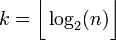 k=\bigg\lfloor\log_2(n)\bigg\rfloor