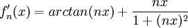 f'_{n}(x)=arctan(nx)+\frac{nx}{1+(nx)^{2}}