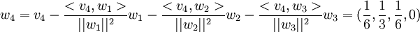 w_4=v_4-\frac{<v_4,w_1>}{||w_1||^2}w_1-\frac{<v_4,w_2>}{||w_2||^2}w_2-\frac{<v_4,w_3>}{||w_3||^2}w_3=(\frac{1}{6},\frac{1}{3},\frac{1}{6},0)