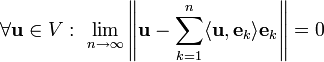 \forall\mathbf u\in V:\ \lim\limits_{n\to\infty}\left\|\mathbf u-\sum\limits_{k=1}^n\langle\mathbf u,\mathbf e_k\rangle\mathbf e_k\right\|=0