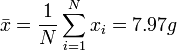 \bar{x} = {{1} \over {N}}  \sum_{i=1}^N x_i =7.97g