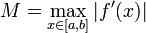 M=\max\limits_{x\in[a,b]}\big|f'(x)\big|