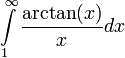 \displaystyle\int\limits_1^\infty\frac{\arctan(x)}{x}dx