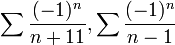 \sum \frac{(-1)^{n}}{n+11} , \sum \frac{(-1)^{n}}{n-1}