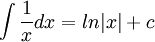 \int \frac{1}{x} dx = ln|x|+c