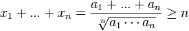 x_1+...+x_n = \frac{a_1+...+a_n}{\sqrt[n]{a_1\cdots a_n}}\geq n