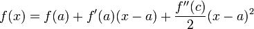 f(x)=f(a)+f'(a)(x-a)+\dfrac{f''(c)}{2}(x-a)^2