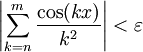 \left|\sum_{k=n}^m\frac{\cos(kx)}{k^2}\right|<\varepsilon