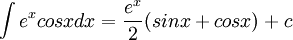\int e^{x}cosxdx=\frac{e^{x}}{2}(sinx+cosx)+c