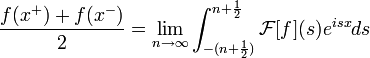 \frac{f(x^+)+f(x^-)}{2}=\lim_{n\to\infty}\int_{-(n+\frac{1}{2})}^{n+\frac{1}{2}}\mathcal{F}[f](s)e^{isx}ds