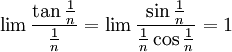 \lim\frac{\tan\frac{1}{n}}{\frac{1}{n}}=\lim\frac{\sin{\frac{1}{n}}}{\frac{1}{n}\cos\frac{1}{n}}=1