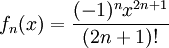 f_n(x)=\frac{(-1)^nx^{2n+1}}{(2n+1)!}