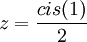 z=\frac{cis(1)}{2}