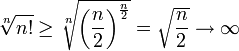 \sqrt[n]{n!}\ge\sqrt[n]{\bigg(\frac{n}{2}\bigg)^\frac{n}{2}}=\sqrt{\frac{n}{2}}\to\infty