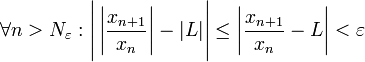 \forall n>N_\varepsilon:\Bigg|\left|\dfrac{x_{n+1}}{x_n}\right|-|L|\Bigg|\le\left|\dfrac{x_{n+1}}{x_n}-L\right|<\varepsilon