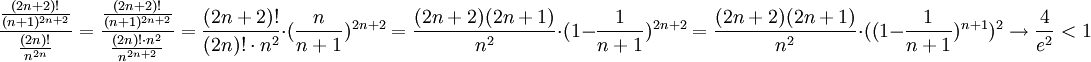 \frac{\frac{(2n+2)!}{(n+1)^{2n+2}}}{\frac{(2n)!}{n^{2n}}}=\frac{\frac{(2n+2)!}{(n+1)^{2n+2}}}{\frac{(2n)!\cdot n^2}{n^{2n+2}}}=\frac{(2n+2)!}{(2n)!\cdot n^2}\cdot (\frac{n}{n+1})^{2n+2}=\frac{(2n+2)(2n+1)}{n^2}\cdot(1-\frac{1}{n+1})^{2n+2}=\frac{(2n+2)(2n+1)}{n^2}\cdot ((1-\frac{1}{n+1})^{n+1})^2\rightarrow \frac{4}{e^2}<1
