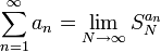 \sum_{n=1}^{\infty}a_n=\lim_{N\to\infty}S_N^{a_n}