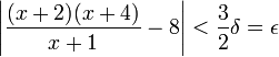 \left|\frac{(x+2)(x+4)}{x+1}-8\right|<\frac{3}{2}\delta=\epsilon