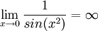 \lim_{x\rightarrow 0} \frac{1}{sin (x^2)}=\infty