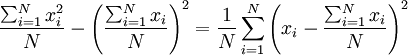 \frac{\sum_{i=1}^{N}x_i^2}{N}-\left ( \frac{\sum_{i=1}^{N}x_i}{N} \right )^2=\frac{1}{N}\sum_{i=1}^{N}\left ( x_i-\frac{\sum_{i=1}^{N}x_i}{N} \right )^2
