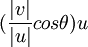 (\frac{|v|}{|u|}cos\theta) u