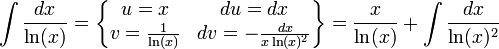 \int\frac{dx}{\ln(x)}=\begin{Bmatrix}u=x&du=dx\\v=\frac{1}{\ln(x)}&dv=-\frac{dx}{x\ln(x)^2}\end{Bmatrix}=\frac{x}{\ln(x)}+\int\frac{dx}{\ln(x)^2}