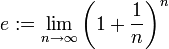 e:=\lim\limits_{n\to\infty}\left(1+\dfrac1n\right)^n